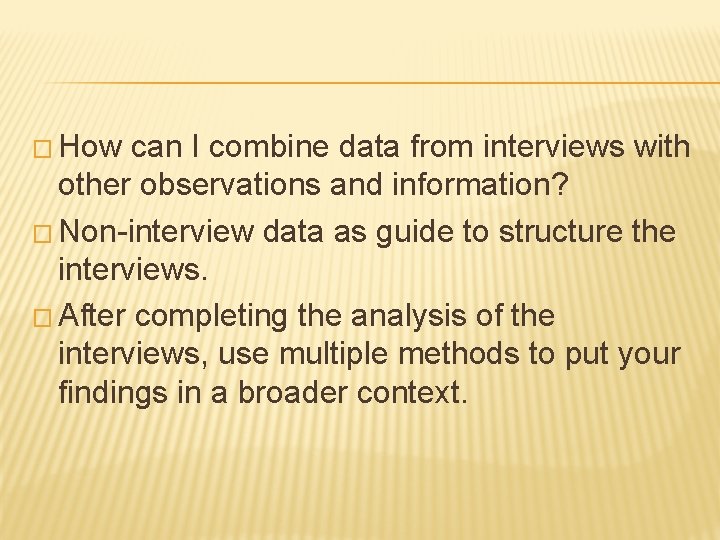 � How can I combine data from interviews with other observations and information? �