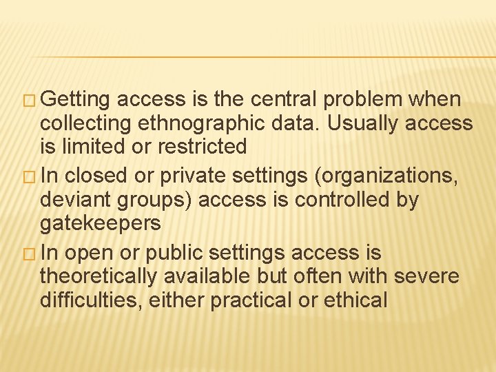 � Getting access is the central problem when collecting ethnographic data. Usually access is