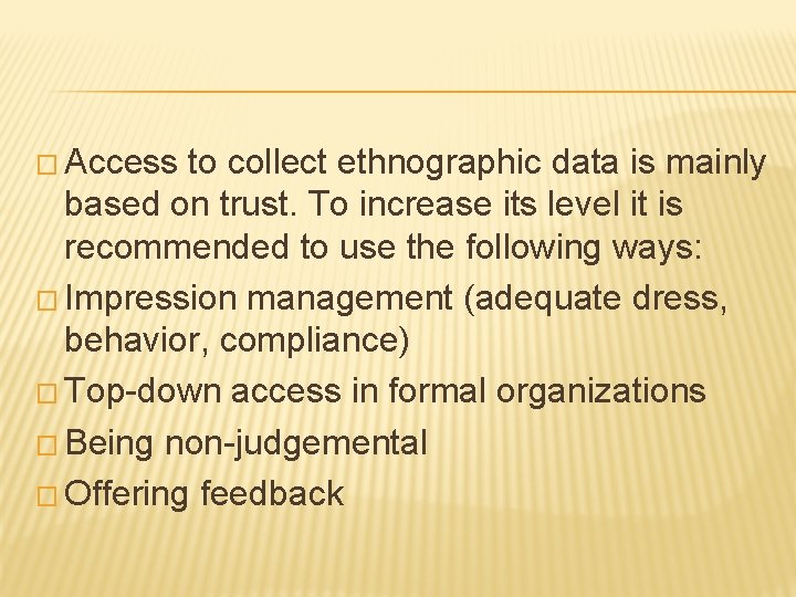 � Access to collect ethnographic data is mainly based on trust. To increase its