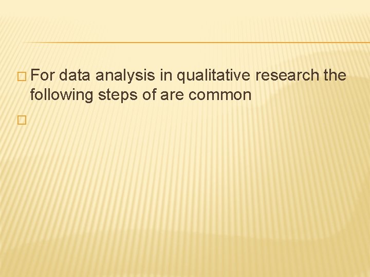 � For data analysis in qualitative research the following steps of are common �