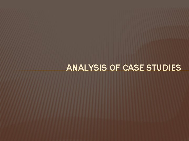 ANALYSIS OF CASE STUDIES 