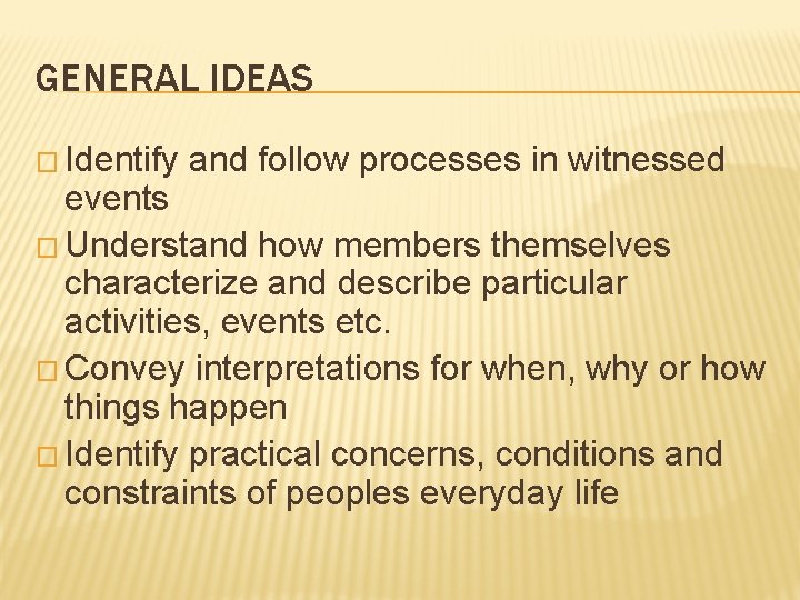 GENERAL IDEAS � Identify and follow processes in witnessed events � Understand how members