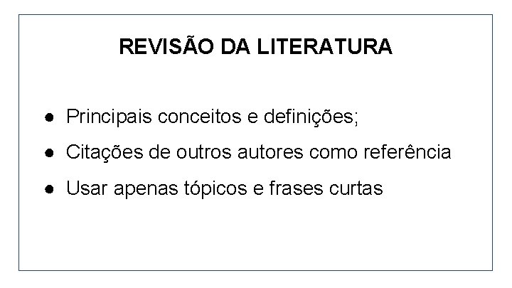 REVISÃO DA LITERATURA ● Principais conceitos e definições; ● Citações de outros autores como