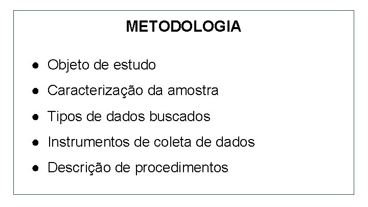 METODOLOGIA ● Objeto de estudo ● Caracterização da amostra ● Tipos de dados buscados