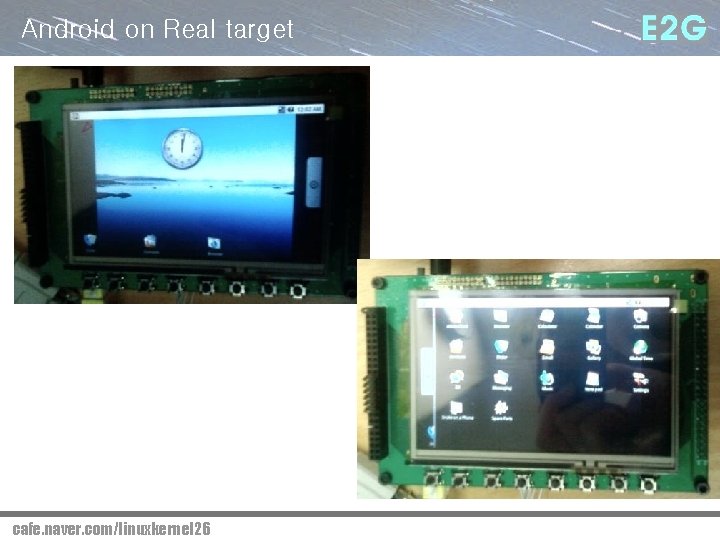 Android on Real target cafe. naver. com/linuxkernel 26 