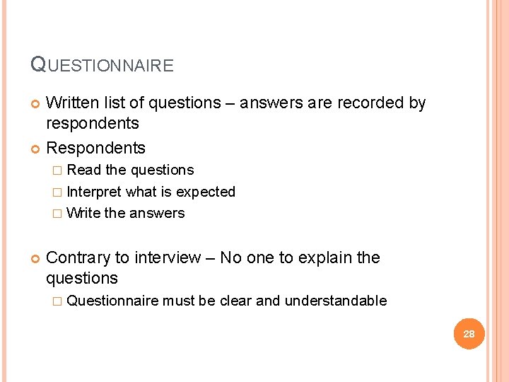 QUESTIONNAIRE Written list of questions – answers are recorded by respondents Respondents � Read