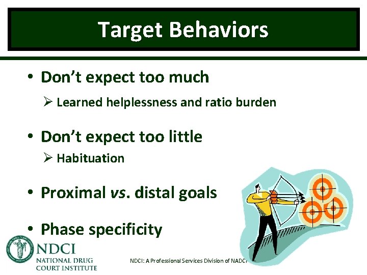 Target Behaviors • Don’t expect too much Ø Learned helplessness and ratio burden •
