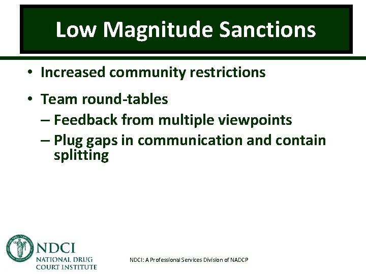 Low Magnitude Sanctions • Increased community restrictions • Team round-tables – Feedback from multiple