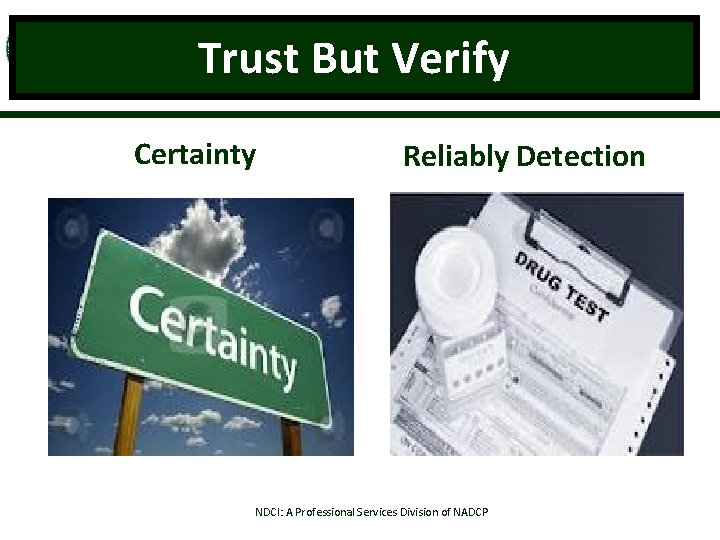 Trust But Verify Certainty Reliably Detection NDCI: A Professional Services Division of NADCP 