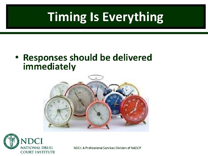 Timing Is Everything • Responses should be delivered immediately NDCI: A Professional Services Division