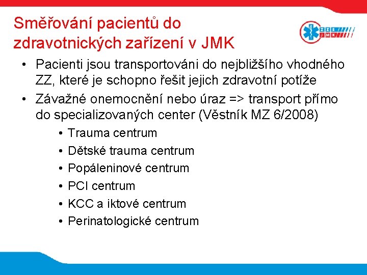 Směřování pacientů do zdravotnických zařízení v JMK • Pacienti jsou transportováni do nejbližšího vhodného