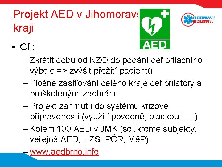 Projekt AED v Jihomoravském kraji • Cíl: – Zkrátit dobu od NZO do podání