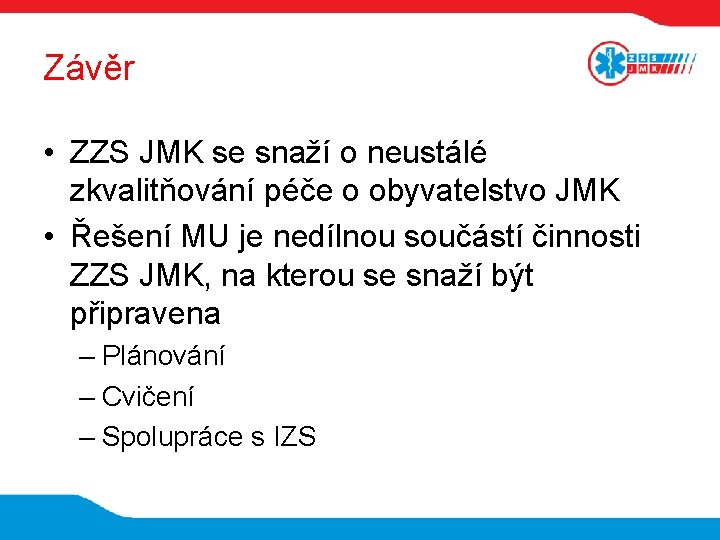 Závěr • ZZS JMK se snaží o neustálé zkvalitňování péče o obyvatelstvo JMK •