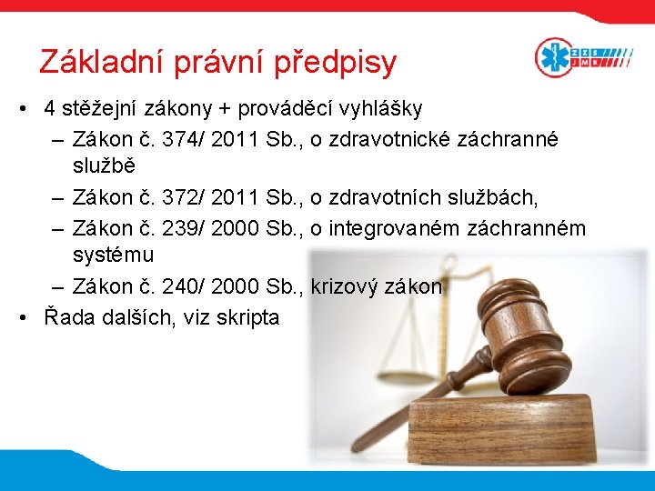 Základní právní předpisy • 4 stěžejní zákony + prováděcí vyhlášky – Zákon č. 374/