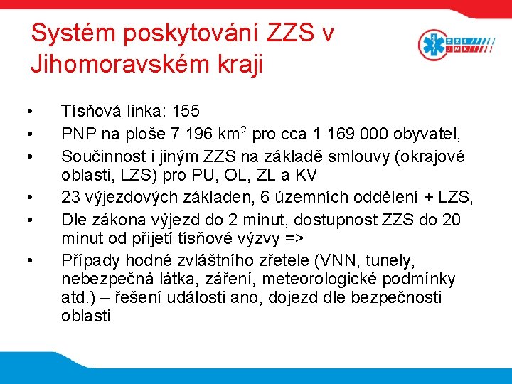 Systém poskytování ZZS v Jihomoravském kraji • • • Tísňová linka: 155 PNP na