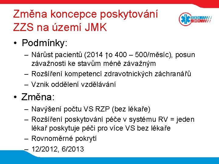 Změna koncepce poskytování ZZS na území JMK • Podmínky: – Nárůst pacientů (2014 ↑o