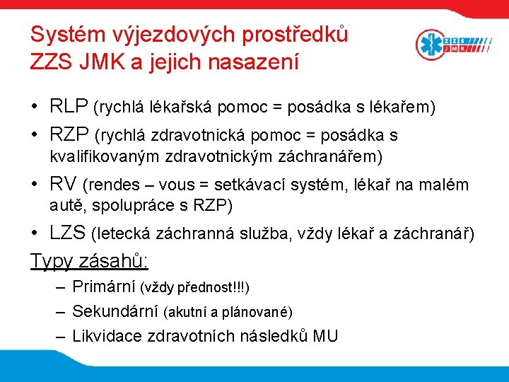 Systém výjezdových prostředků ZZS JMK a jejich nasazení • RLP (rychlá lékařská pomoc =