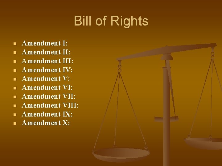 Bill of Rights n n n n n Amendment I: Amendment III: Amendment IV: