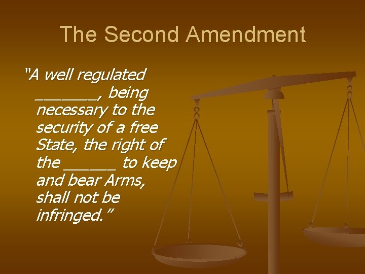 The Second Amendment “A well regulated _______, being necessary to the security of a