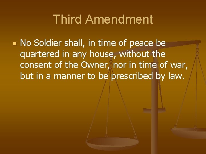 Third Amendment n No Soldier shall, in time of peace be quartered in any