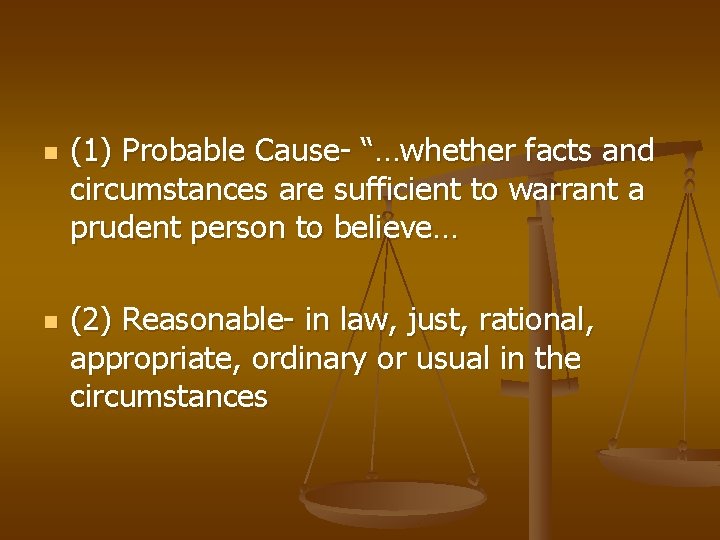 n n (1) Probable Cause- “…whether facts and circumstances are sufficient to warrant a
