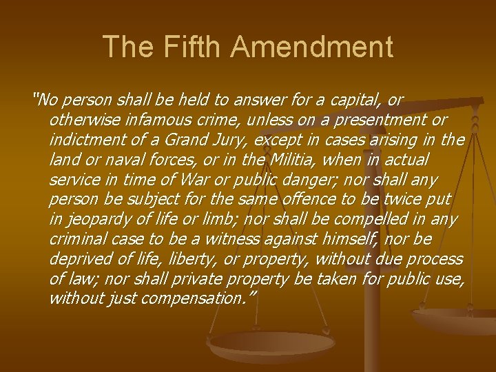 The Fifth Amendment “No person shall be held to answer for a capital, or