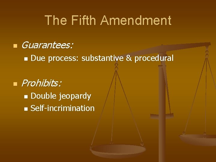 The Fifth Amendment n Guarantees: n n Due process: substantive & procedural Prohibits: Double