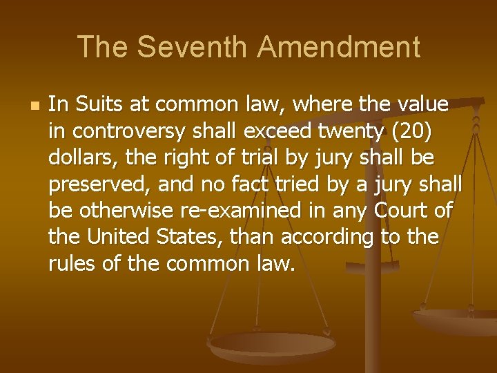 The Seventh Amendment n In Suits at common law, where the value in controversy