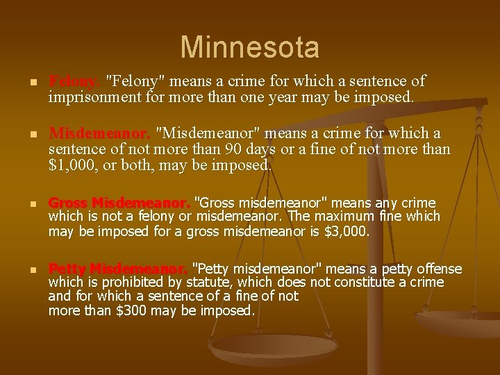 Minnesota n Felony. "Felony" means a crime for which a sentence of imprisonment for