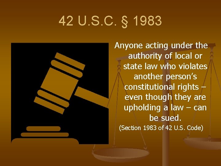 42 U. S. C. § 1983 Anyone acting under the authority of local or