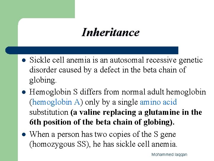 Inheritance l l l Sickle cell anemia is an autosomal recessive genetic disorder caused