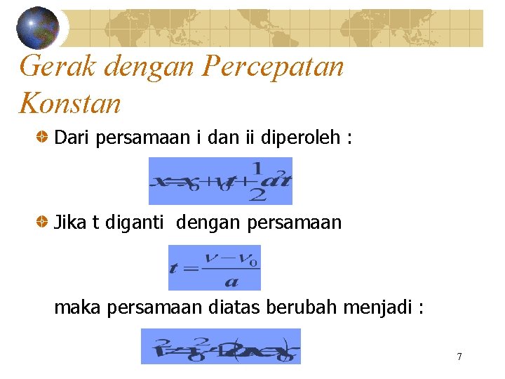 Gerak dengan Percepatan Konstan Dari persamaan i dan ii diperoleh : Jika t diganti