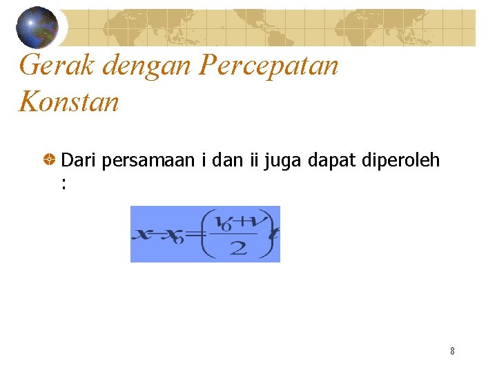 Gerak dengan Percepatan Konstan Dari persamaan i dan ii juga dapat diperoleh : 8