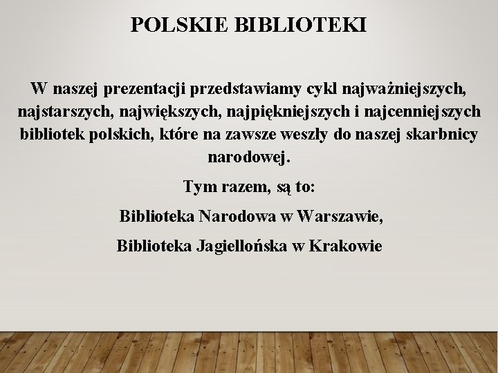 POLSKIE BIBLIOTEKI W naszej prezentacji przedstawiamy cykl najważniejszych, najstarszych, największych, najpiękniejszych i najcenniejszych bibliotek