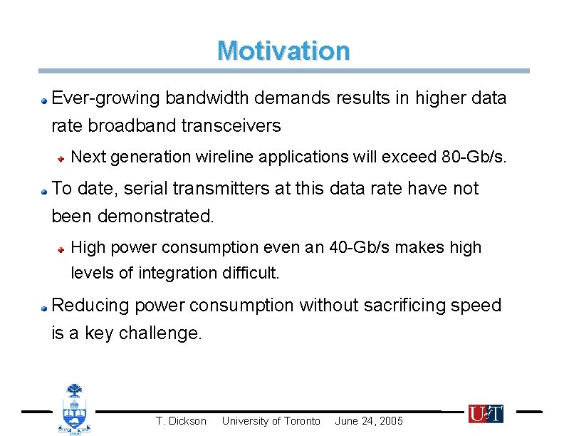 Motivation Ever-growing bandwidth demands results in higher data rate broadband transceivers Next generation wireline