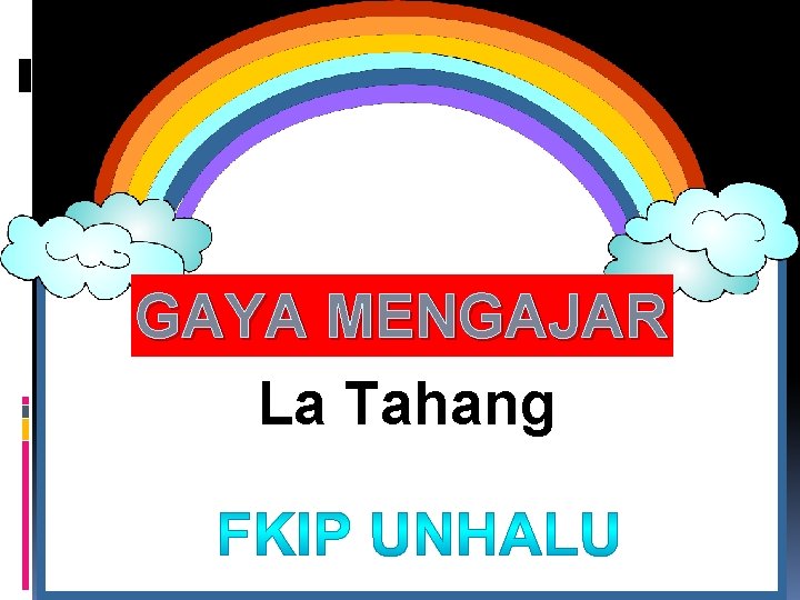 GAYA MENGAJAR La Tahang GAYA MENGAJAR La Tahang