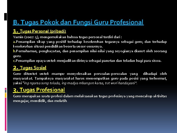 B. Tugas Pokok dan Fungsi Guru Profesional 1. Tugas Personal (pribadi) Yamin (2007: 5), B. Tugas Pokok dan Fungsi Guru Profesional 1. Tugas Personal (pribadi) Yamin (2007: 5),