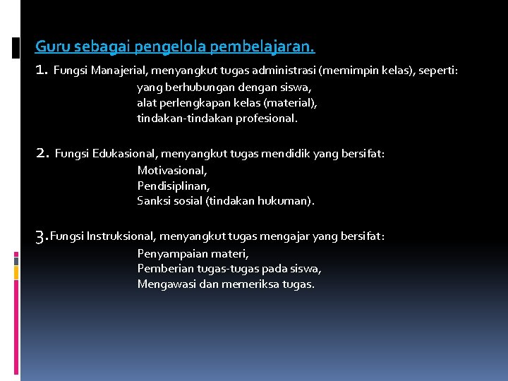 Guru sebagai pengelola pembelajaran. 1. Fungsi Manajerial, menyangkut tugas administrasi (memimpin kelas), seperti: yang Guru sebagai pengelola pembelajaran. 1. Fungsi Manajerial, menyangkut tugas administrasi (memimpin kelas), seperti: yang