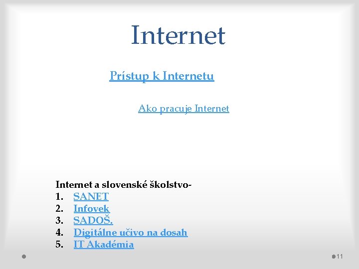 Internet Prístup k Internetu Ako pracuje Internet a slovenské školstvo 1. SANET 2. Infovek