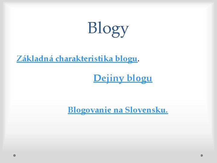 Blogy Základná charakteristika blogu. Dejiny blogu Blogovanie na Slovensku. 