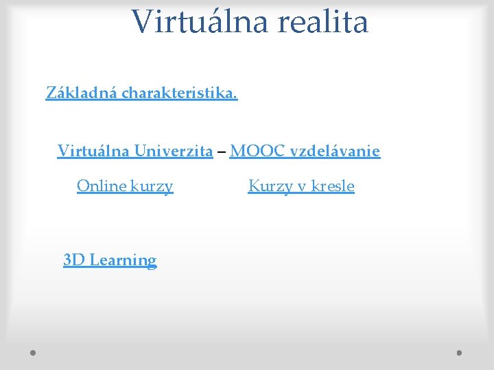 Virtuálna realita Základná charakteristika. Virtuálna Univerzita – MOOC vzdelávanie Online kurzy 3 D Learning