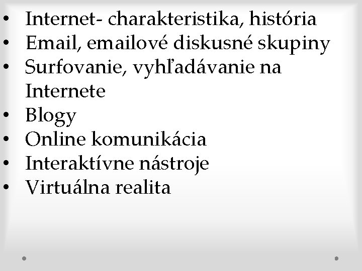 • Internet- charakteristika, história • Email, emailové diskusné skupiny • Surfovanie, vyhľadávanie na