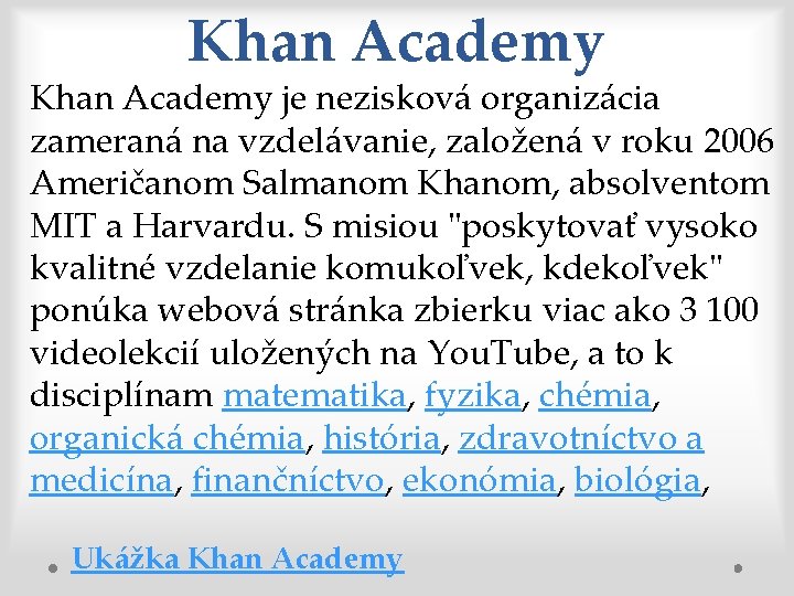 Khan Academy je nezisková organizácia zameraná na vzdelávanie, založená v roku 2006 Američanom Salmanom