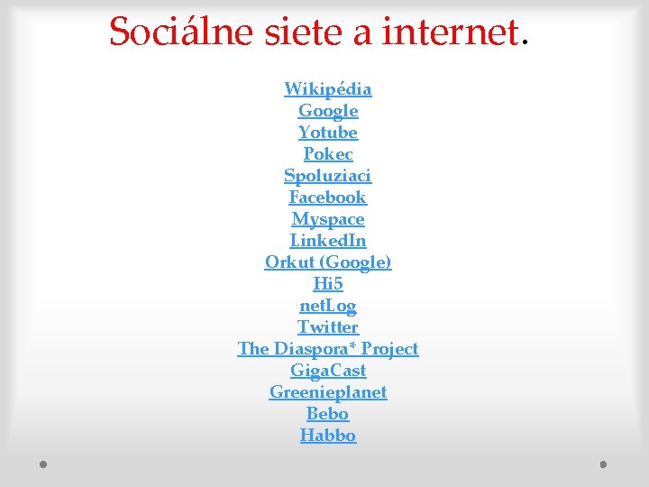 Sociálne siete a internet. Wikipédia Google Yotube Pokec Spoluziaci Facebook Myspace Linked. In Orkut