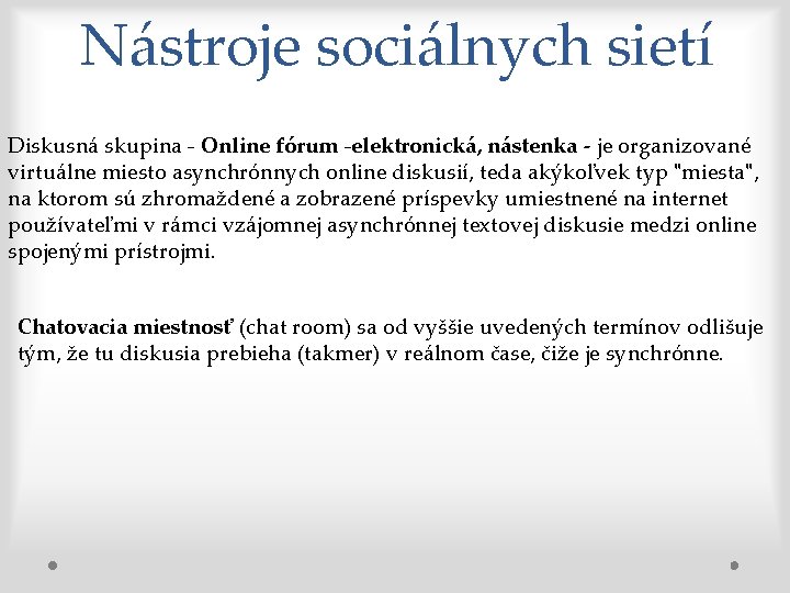 Nástroje sociálnych sietí Diskusná skupina - Online fórum -elektronická, nástenka - je organizované virtuálne
