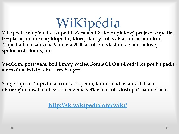 Wi. Kipédia Wikipédia má pôvod v Nupedii. Začala totiž ako doplnkový projekt Nupedie, bezplatnej
