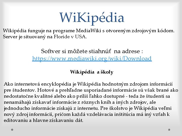 Wi. Kipédia Wikipédia funguje na programe Media. Wiki s otvoreným zdrojovým kódom. Server je
