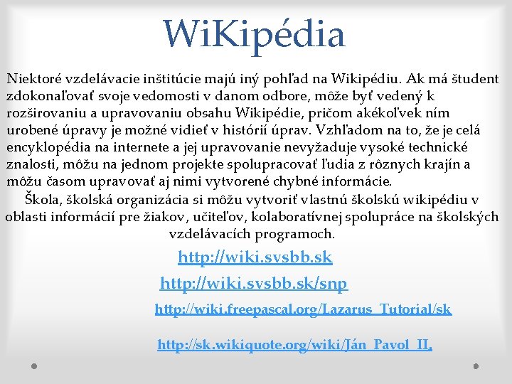 Wi. Kipédia Niektoré vzdelávacie inštitúcie majú iný pohľad na Wikipédiu. Ak má študent zdokonaľovať