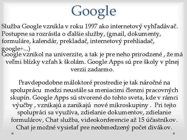 Google Služba Google vznikla v roku 1997 ako internetový vyhľadávač. Postupne sa rozrástla o
