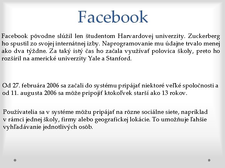 Facebook pôvodne slúžil len študentom Harvardovej univerzity. Zuckerberg ho spustil zo svojej internátnej izby.